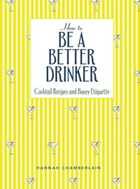 How To Be A Better Drinker By Hannah Chamberlain