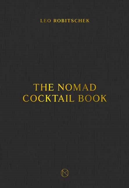 The Nomad Cocktail Book by Leo Robitschek
