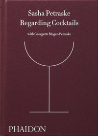 Regarding Cocktails by Sasha Petraske