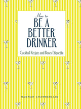 How To Be A Better Drinker By Hannah Chamberlain