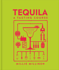 Tequila: A Tasting Course by Millie Milliken